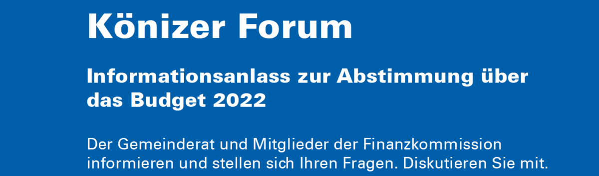 Könizer Forum - Informationsveranstaltungen zur Abstimmung über das Budget 2022